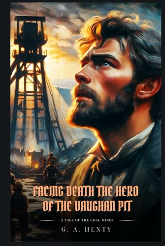 FACING DEATH THE HERO OF THE VAUGHAN PIT: A Tale Of The Coal Mines : Classic with Original Illustrations FACING DEATH THE HERO OF THE VAUGHAN PIT: A Tale Of The Coal Mines : Classic with Original Illustrations von Independently published