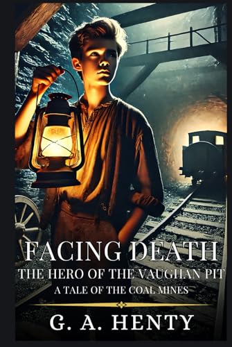 FACING DEATH THE HERO OF THE VAUGHAN PIT: A Tale Of The Coal Mines : Enhanced Classic Edition with Original Illustrations FACING DEATH THE HERO OF THE VAUGHAN PIT: A Tale Of The Coal Mines : Enhanced Classic Edition with Original Illustrations von Independently published