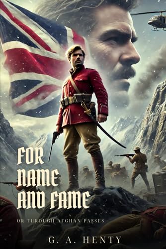 FOR NAME AND FAME: Or Through Afghan Passes : Classic Edition with Complete Original Illustrations FOR NAME AND FAME: Or Through Afghan Passes : Classic Edition with Complete Original Illustrations von Independently published