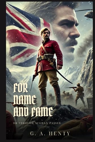 FOR NAME AND FAME: Or Through Afghan Passes : Classic Edition with Complete Original Illustrations FOR NAME AND FAME: Or Through Afghan Passes : Classic Edition with Complete Original Illustrations von Independently published