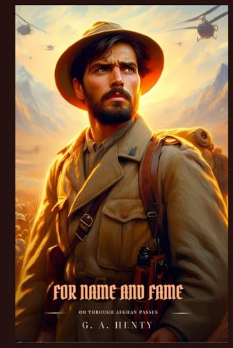 FOR NAME AND FAME: Or Through Afghan Passes : Classic with Original Illustrations FOR NAME AND FAME: Or Through Afghan Passes : Classic with Original Illustrations von Independently published