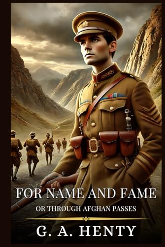 FOR NAME AND FAME: Or Through Afghan Passes : Enhanced Classic Edition with Original Illustrations FOR NAME AND FAME: Or Through Afghan Passes : Enhanced Classic Edition with Original Illustrations von Independently published