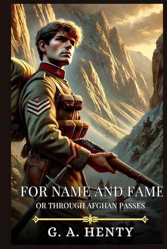FOR NAME AND FAME: Or Through Afghan Passes : Timeless Edition Featuring Authentic Illustrations FOR NAME AND FAME: Or Through Afghan Passes : Timeless Edition Featuring Authentic Illustrations von Independently published