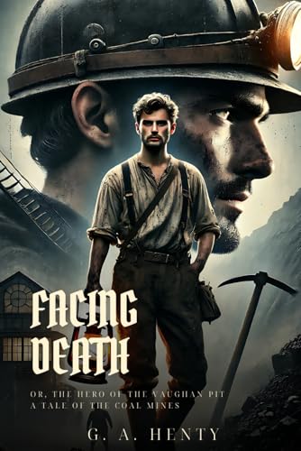 Facing Death; Or, The Hero of the Vaughan Pit: A Tale of the Coal Mines : Classic Edition with Complete Original Illustrations Facing Death; Or, The Hero of the Vaughan Pit: A Tale of the Coal Mines : Classic Edition with Complete Original Illustrations von Independently published