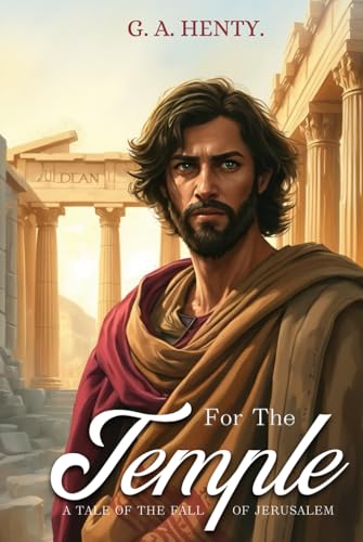For the Temple: A Tale of the Fall of Jerusalem with Original Illustrations and Annotation: with Original Illustrations and Annotation For the Temple: A Tale of the Fall of Jerusalem with Original Illustrations and Annotation: with Original Illustrations and Annotation von Independently published