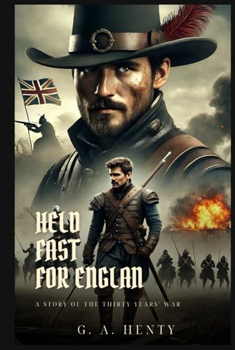 HELD FAST FOR ENGLAND: A Story Of The Thirty Years' War : Classic Edition with Complete Original Illustrations HELD FAST FOR ENGLAND: A Story Of The Thirty Years' War : Classic Edition with Complete Original Illustrations von Independently published