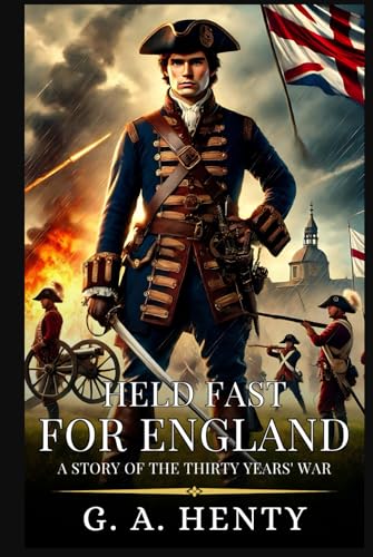 HELD FAST FOR ENGLAND: A Story Of The Thirty Years' War : Enhanced Classic Edition with Original Illustrations HELD FAST FOR ENGLAND: A Story Of The Thirty Years' War : Enhanced Classic Edition with Original Illustrations von Independently published