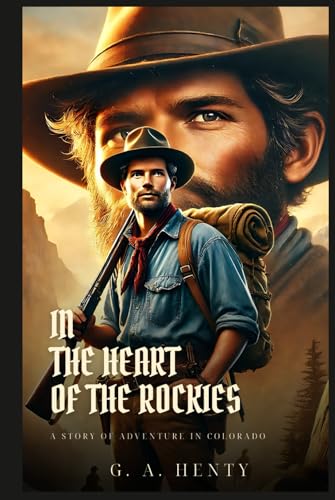 IN THE HEART OF THE ROCKIES: A Story Of Adventure In Colorado : Classic Edition with Complete Original Illustrations IN THE HEART OF THE ROCKIES: A Story Of Adventure In Colorado : Classic Edition with Complete Original Illustrations von Independently published