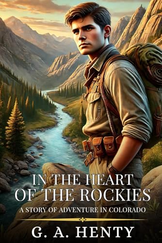 IN THE HEART OF THE ROCKIES: A Story Of Adventure In Colorado : Enhanced Classic Edition with Original Illustrations IN THE HEART OF THE ROCKIES: A Story Of Adventure In Colorado : Enhanced Classic Edition with Original Illustrations von Independently published