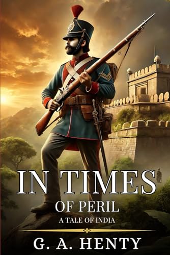 IN TIMES OF PERIL: A Tale Of India : Enhanced Classic Edition with Original Illustrations IN TIMES OF PERIL: A Tale Of India : Enhanced Classic Edition with Original Illustrations von Independently published