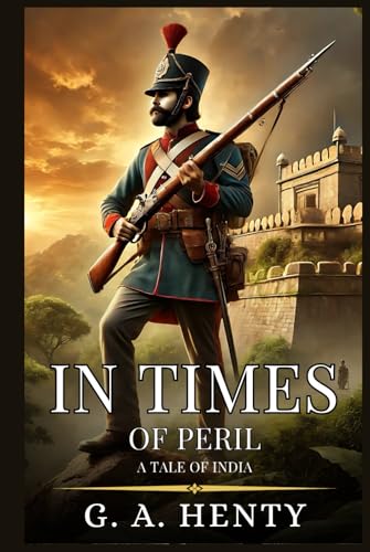 IN TIMES OF PERIL: A Tale Of India : Enhanced Classic Edition with Original Illustrations IN TIMES OF PERIL: A Tale Of India : Enhanced Classic Edition with Original Illustrations von Independently published