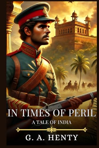 IN TIMES OF PERIL: A Tale Of India : Timeless Edition Featuring Authentic Illustrations IN TIMES OF PERIL: A Tale Of India : Timeless Edition Featuring Authentic Illustrations von Independently published