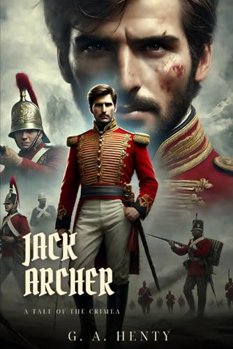 JACK ARCHER: A Tale Of The Crimea : Classic Edition with Complete Original Illustrations JACK ARCHER: A Tale Of The Crimea : Classic Edition with Complete Original Illustrations von Independently published