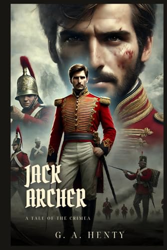 JACK ARCHER: A Tale Of The Crimea : Classic Edition with Complete Original Illustrations JACK ARCHER: A Tale Of The Crimea : Classic Edition with Complete Original Illustrations von Independently published