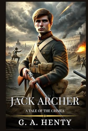 JACK ARCHER: A Tale Of The Crimea : Enhanced Classic Edition with Original Illustrations JACK ARCHER: A Tale Of The Crimea : Enhanced Classic Edition with Original Illustrations von Independently published