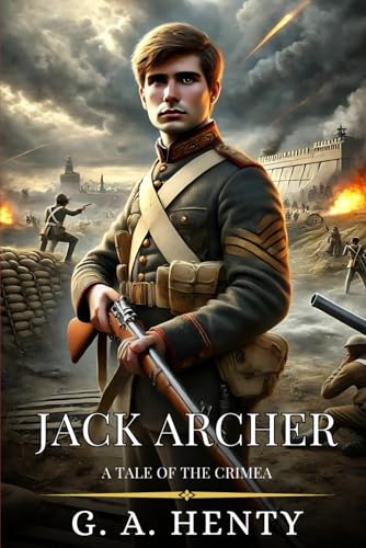 JACK ARCHER: A Tale Of The Crimea : Enhanced Classic Edition with Original Illustrations JACK ARCHER: A Tale Of The Crimea : Enhanced Classic Edition with Original Illustrations von Independently published