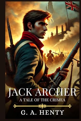 JACK ARCHER: A Tale Of The Crimea : Timeless Edition Featuring Authentic Illustrations JACK ARCHER: A Tale Of The Crimea : Timeless Edition Featuring Authentic Illustrations von Independently published