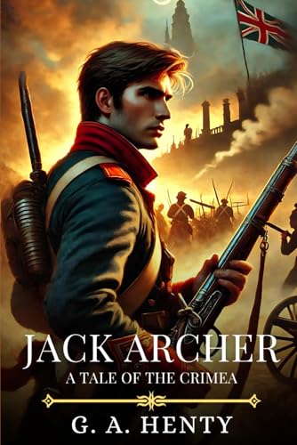 JACK ARCHER: A Tale Of The Crimea : Timeless Edition Featuring Authentic Illustrations JACK ARCHER: A Tale Of The Crimea : Timeless Edition Featuring Authentic Illustrations von Independently published