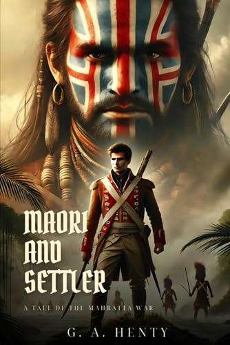 MAORI AND SETTLER: A Tale Of The Mahratta War : Classic Edition with Complete Original Illustrations MAORI AND SETTLER: A Tale Of The Mahratta War : Classic Edition with Complete Original Illustrations von Independently published