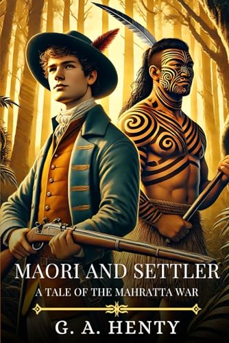 MAORI AND SETTLER: A Tale Of The Mahratta War : Timeless Edition Featuring Authentic Illustrations MAORI AND SETTLER: A Tale Of The Mahratta War : Timeless Edition Featuring Authentic Illustrations von Independently published