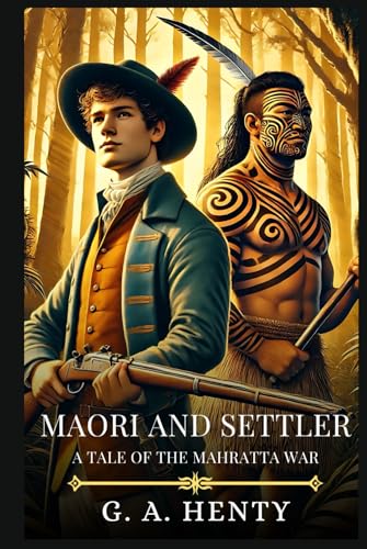 MAORI AND SETTLER: A Tale Of The Mahratta War : Timeless Edition Featuring Authentic Illustrations MAORI AND SETTLER: A Tale Of The Mahratta War : Timeless Edition Featuring Authentic Illustrations von Independently published