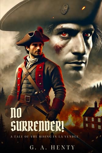 NO SURRENDER!: A Tale Of The Rising In La Vendee : Classic Edition with Complete Original Illustrations NO SURRENDER!: A Tale Of The Rising In La Vendee : Classic Edition with Complete Original Illustrations von Independently published