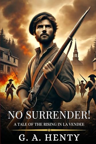NO SURRENDER!: A Tale Of The Rising In La Vendee : Enhanced Classic Edition with Original Illustrations NO SURRENDER!: A Tale Of The Rising In La Vendee : Enhanced Classic Edition with Original Illustrations von Independently published