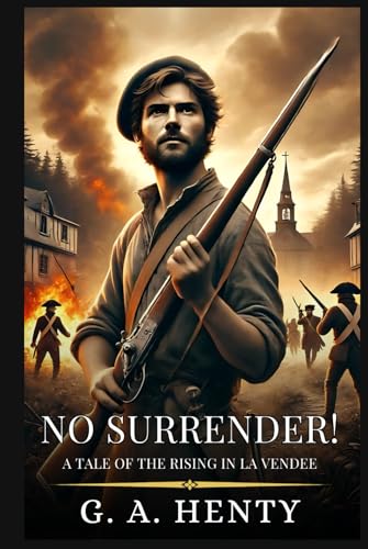 NO SURRENDER!: A Tale Of The Rising In La Vendee : Enhanced Classic Edition with Original Illustrations NO SURRENDER!: A Tale Of The Rising In La Vendee : Enhanced Classic Edition with Original Illustrations von Independently published
