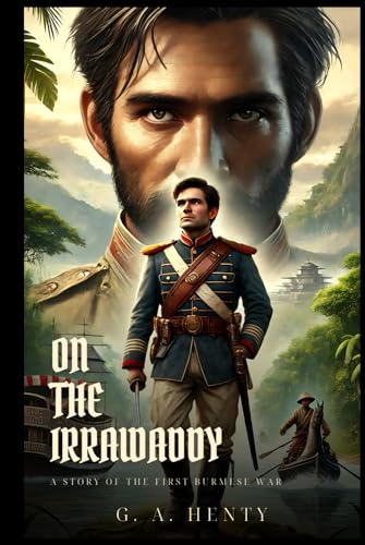 ON THE IRRAWADDY: A Story Of The First Burmese War : Classic Edition with Complete Original Illustrations ON THE IRRAWADDY: A Story Of The First Burmese War : Classic Edition with Complete Original Illustrations von Independently published