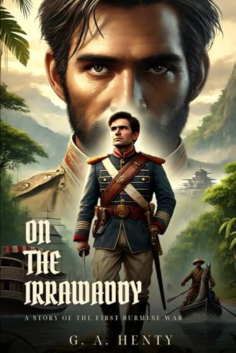 ON THE IRRAWADDY: A Story Of The First Burmese War : Classic Edition with Complete Original Illustrations ON THE IRRAWADDY: A Story Of The First Burmese War : Classic Edition with Complete Original Illustrations von Independently published