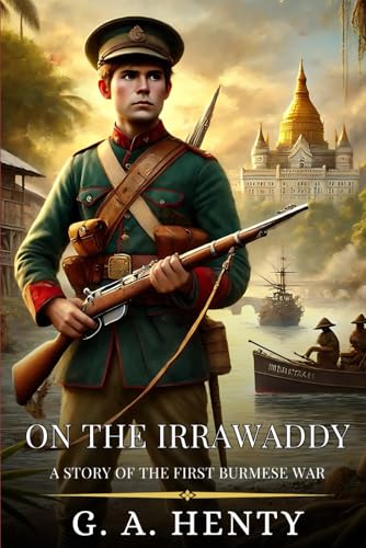 ON THE IRRAWADDY: A Story Of The First Burmese War : Enhanced Classic Edition with Original Illustrations ON THE IRRAWADDY: A Story Of The First Burmese War : Enhanced Classic Edition with Original Illustrations von Independently published