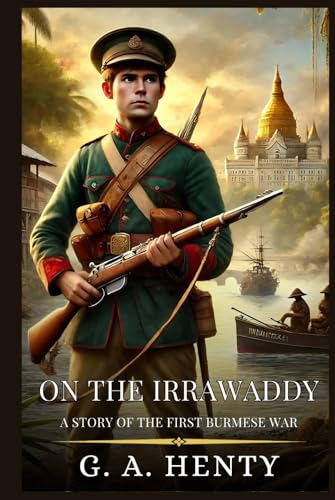 ON THE IRRAWADDY: A Story Of The First Burmese War : Enhanced Classic Edition with Original Illustrations ON THE IRRAWADDY: A Story Of The First Burmese War : Enhanced Classic Edition with Original Illustrations von Independently published
