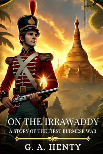 ON THE IRRAWADDY: A Story Of The First Burmese War : Timeless Edition Featuring Authentic Illustrations ON THE IRRAWADDY: A Story Of The First Burmese War : Timeless Edition Featuring Authentic Illustrations von Independently published