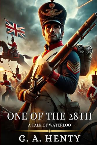 ONE OF THE 28TH: A Tale Of Waterloo : Enhanced Classic Edition with Original Illustrations ONE OF THE 28TH: A Tale Of Waterloo : Enhanced Classic Edition with Original Illustrations von Independently published