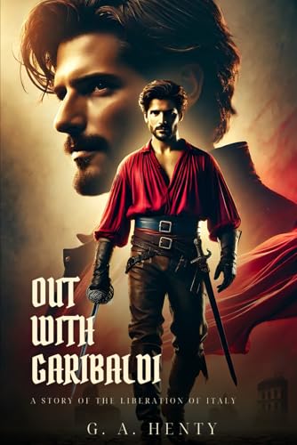 OUT WITH GARIBALDI: A story of the liberation of Italy : Classic Edition with Complete Original Illustrations OUT WITH GARIBALDI: A story of the liberation of Italy : Classic Edition with Complete Original Illustrations von Independently published
