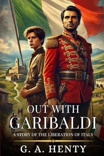 OUT WITH GARIBALDI: A story of the liberation of Italy : Enhanced Classic Edition with Original Illustrations OUT WITH GARIBALDI: A story of the liberation of Italy : Enhanced Classic Edition with Original Illustrations von Independently published