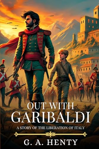 OUT WITH GARIBALDI: A story of the liberation of Italy : Timeless Edition Featuring Authentic Illustrations OUT WITH GARIBALDI: A story of the liberation of Italy : Timeless Edition Featuring Authentic Illustrations von Independently published