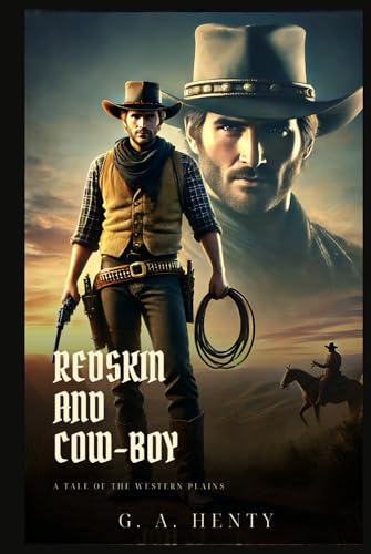 REDSKIN AND COW-BOY: A Tale Of The Western Plains : Classic Edition with Complete Original Illustrations REDSKIN AND COW-BOY: A Tale Of The Western Plains : Classic Edition with Complete Original Illustrations von Independently published