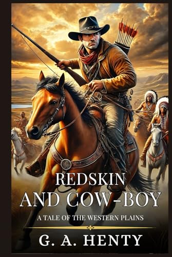 REDSKIN AND COW-BOY: A Tale Of The Western Plains : Enhanced Classic Edition with Original Illustrations REDSKIN AND COW-BOY: A Tale Of The Western Plains : Enhanced Classic Edition with Original Illustrations von Independently published