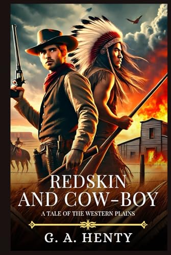 REDSKIN AND COW-BOY: A Tale Of The Western Plains : Timeless Edition Featuring Authentic Illustrations REDSKIN AND COW-BOY: A Tale Of The Western Plains : Timeless Edition Featuring Authentic Illustrations von Independently published