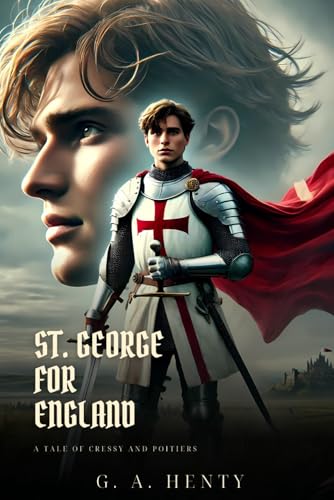 ST. GEORGE FOR ENGLAND: A Tale Of Cressy And Poitiers : Classic Edition with Complete Original Illustrations ST. GEORGE FOR ENGLAND: A Tale Of Cressy And Poitiers : Classic Edition with Complete Original Illustrations von Independently published
