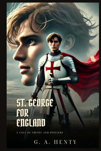 ST. GEORGE FOR ENGLAND: A Tale Of Cressy And Poitiers : Classic Edition with Complete Original Illustrations ST. GEORGE FOR ENGLAND: A Tale Of Cressy And Poitiers : Classic Edition with Complete Original Illustrations von Independently published