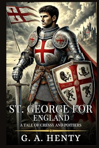 ST. GEORGE FOR ENGLAND: A Tale Of Cressy And Poitiers : Enhanced Classic Edition with Original Illustrations ST. GEORGE FOR ENGLAND: A Tale Of Cressy And Poitiers : Enhanced Classic Edition with Original Illustrations von Independently published