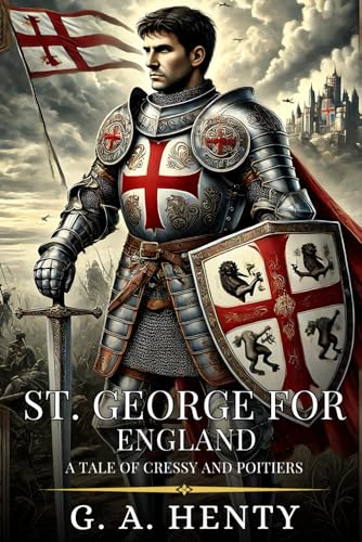 ST. GEORGE FOR ENGLAND: A Tale Of Cressy And Poitiers : Enhanced Classic Edition with Original Illustrations ST. GEORGE FOR ENGLAND: A Tale Of Cressy And Poitiers : Enhanced Classic Edition with Original Illustrations von Independently published