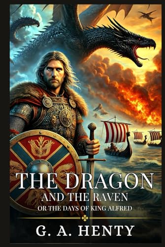 THE DRAGON AND THE RAVEN: Or The Days Of King Alfred : Enhanced Classic Edition with Original Illustrations THE DRAGON AND THE RAVEN: Or The Days Of King Alfred : Enhanced Classic Edition with Original Illustrations von Independently published