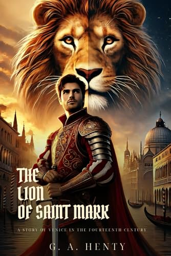 THE LION OF SAINT MARK: A Story Of Venice In The Fourteenth Century : Classic Edition with Complete Original Illustrations THE LION OF SAINT MARK: A Story Of Venice In The Fourteenth Century : Classic Edition with Complete Original Illustrations von Independently published