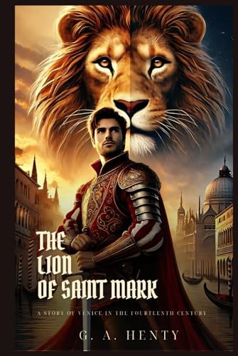 THE LION OF SAINT MARK: A Story Of Venice In The Fourteenth Century : Classic Edition with Complete Original Illustrations THE LION OF SAINT MARK: A Story Of Venice In The Fourteenth Century : Classic Edition with Complete Original Illustrations von Independently published