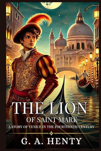 THE LION OF SAINT MARK: A Story Of Venice In The Fourteenth Century : Enhanced Classic Edition with Original Illustrations THE LION OF SAINT MARK: A Story Of Venice In The Fourteenth Century : Enhanced Classic Edition with Original Illustrations von Independently published