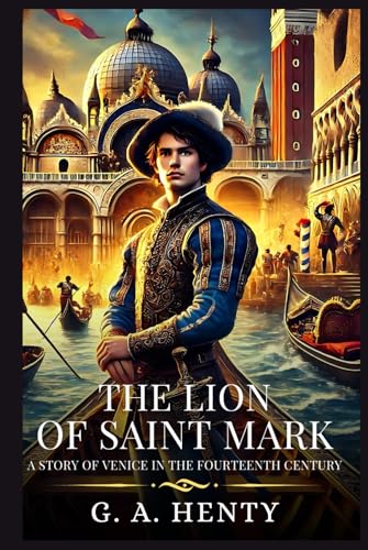THE LION OF SAINT MARK: A Story Of Venice In The Fourteenth Century : Timeless Edition Featuring Authentic Illustrations THE LION OF SAINT MARK: A Story Of Venice In The Fourteenth Century : Timeless Edition Featuring Authentic Illustrations von Independently published