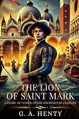 THE LION OF SAINT MARK: A Story Of Venice In The Fourteenth Century : Timeless Edition Featuring Authentic Illustrations THE LION OF SAINT MARK: A Story Of Venice In The Fourteenth Century : Timeless Edition Featuring Authentic Illustrations von Independently published